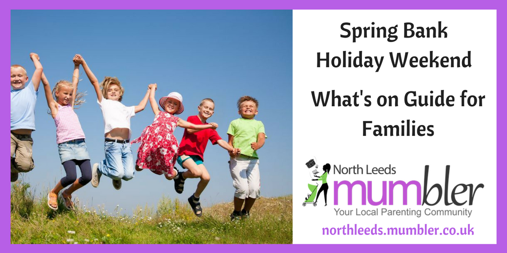 Spring Bank Holiday Weekend What's On guide for Families in Leeds